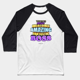 WORLD'S MOST INCREDIBLE AMAZING FANTASTIC BOSS! Baseball T-Shirt